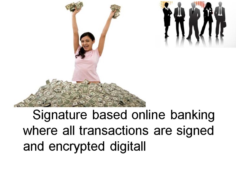 Signature based online banking where all transactions are signed and encrypted digitall